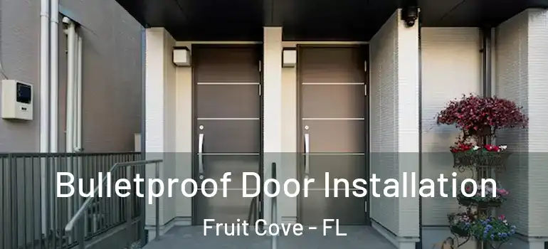  Bulletproof Door Installation Fruit Cove - FL
