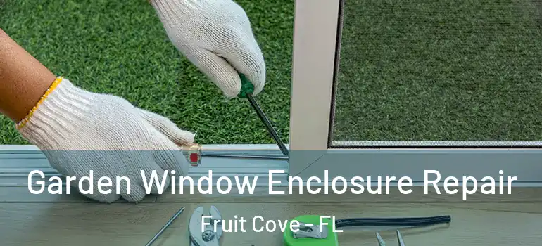  Garden Window Enclosure Repair Fruit Cove - FL
