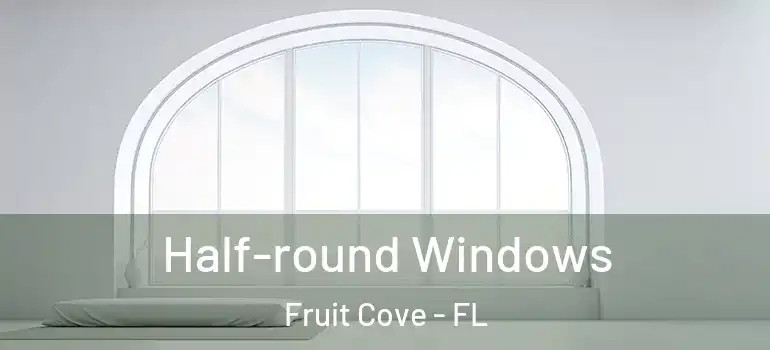  Half-round Windows Fruit Cove - FL