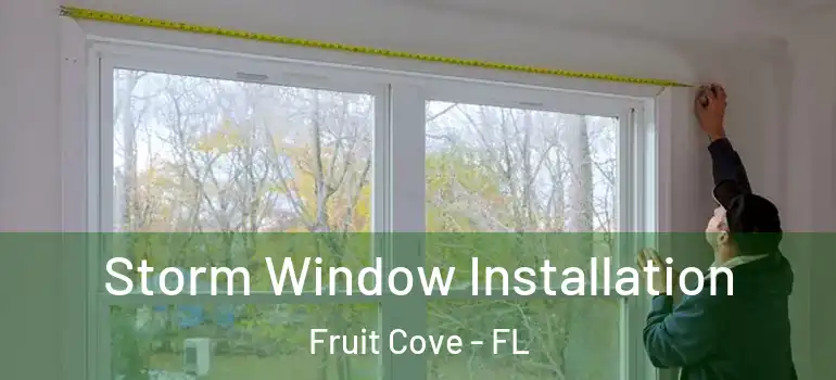  Storm Window Installation Fruit Cove - FL