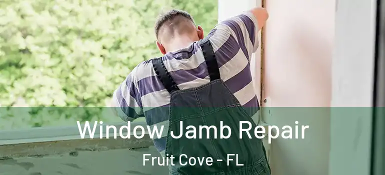  Window Jamb Repair Fruit Cove - FL